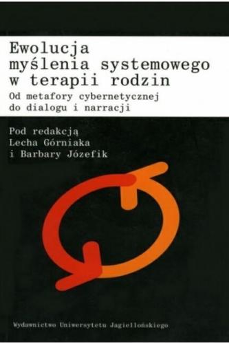 Ewolucja myślenia systemowego w terapii rodzin. Od metafory cybernetycznej do dialogu i narracji